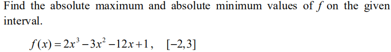 Find The Absolute Maximum And Absolute Minimum Values Of F On The Given Interval F X 2x3 3x2 12x 1 2 3 1