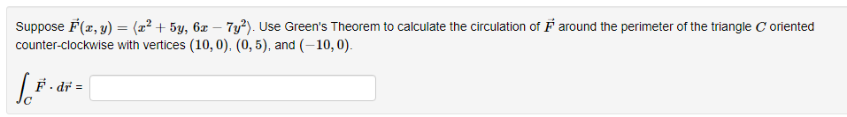 Suppose F X Y X2 5y 6x 7y2 Use Green S Theorem To Calculate The Circulation Of F Around The Perimeter Of The Triangl 1