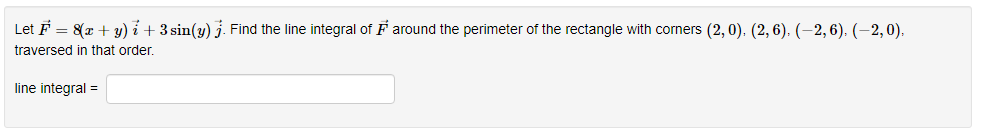 Let F 8 X Y I 3sin Y J Find The Line Integral Of F Around The Perimeter Of The Rectangle With Corners 2 0 2 6 2 1