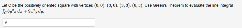 Let C Be The Positively Oriented Square With Vertices 0 0 3 0 3 3 0 3 Use Green S Theorem To Evaluate The Line 1