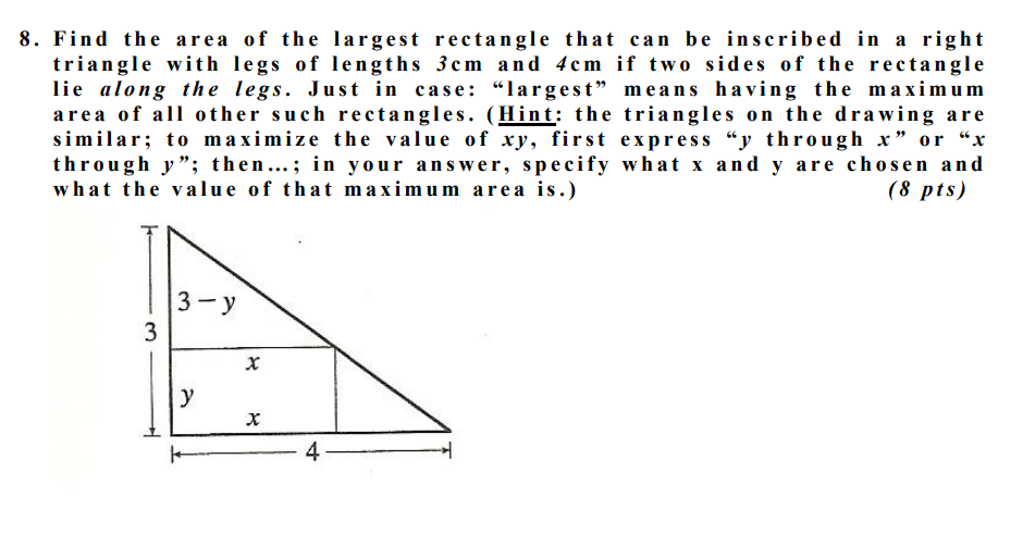 Find The Area Of The Largest Rectangle That Can Be Inscribed In A Right Triangle With Legs Of Lengths 3 Cm And 4 Cm If T 1