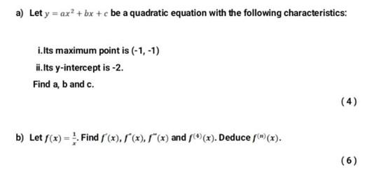 A Let Y Ax2 Bx C Be A Quadratic Equation With The Following Characteristics I Lts Maximum Point Is 1 1 Ii Lts Y In 1