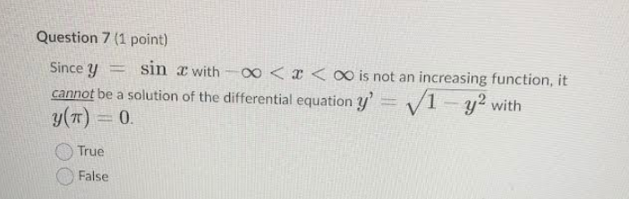 Question 7 1 Point Since Y Sinx With X Is Not An Increasing Function It Cannot Be A Solution Of The Differential 1