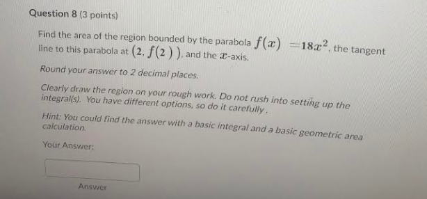 Find The Area Of The Region Bounded By The Parabola F X 18x2 The Tangent Line To This Parabola At 2 F 2 And The X 1