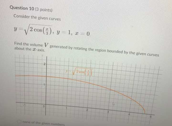 Consider The Given Curves Y 2cos 3x Y 1 X 0 Find The Volume V Generated By Rotating The Region Bounded By The Given C 1