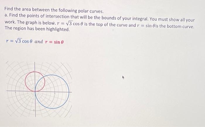 Find The Area Between The Following Polar Curves A Find The Points Of Intersection That Will Be The Bounds Of Your Int 1