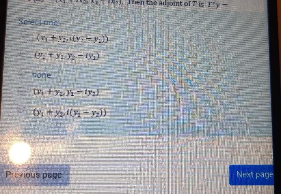 Hz Then The Adjoint Of T Is T Y Select One Y2 1 Y2 Y2 Oi Y2 Yz Iyu None 6i Yz Yi Iy 01 Y2 1 1