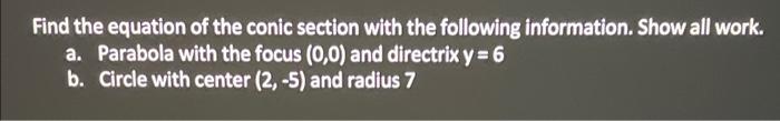 Find The Equation Of The Conic Section With The Following Information Show All Work A Parabola With The Focus 0 0 A 1