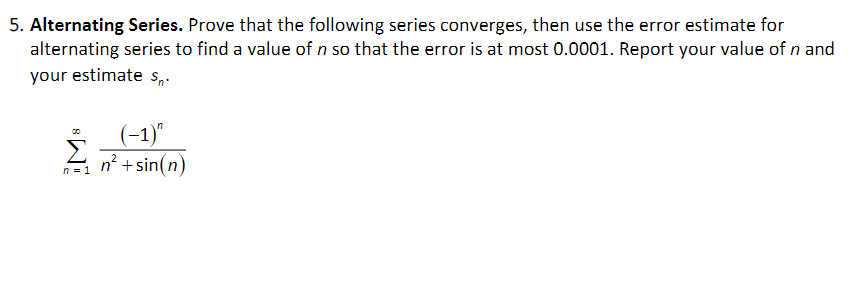 5 Alternating Series Prove That The Following Series Converges Then Use The Error Estimate For Alternating Series To 1
