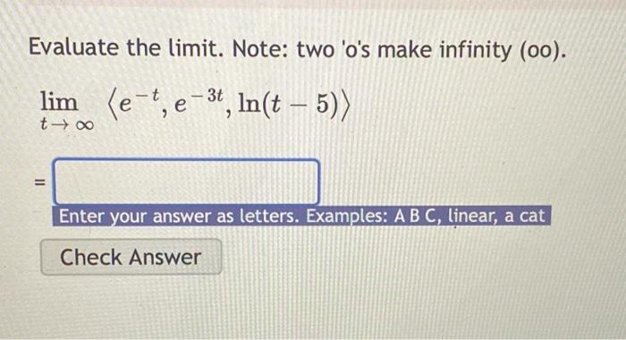 Evaluate The Limit Note Two O S Make Infinity Oo T Lim E T E 3t Ln T 5 Enter Your Answer As Letters Examples 1