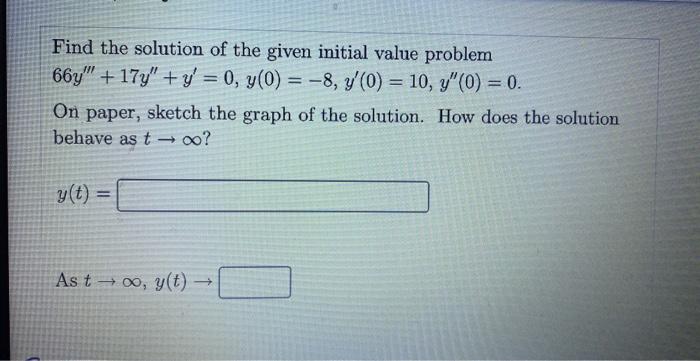 Find The Solution Of The Given Initial Value Problem 66y 17y Y 0 Y 0 8 Y 0 10 Y 0 0 On Paper Sketch The G 1