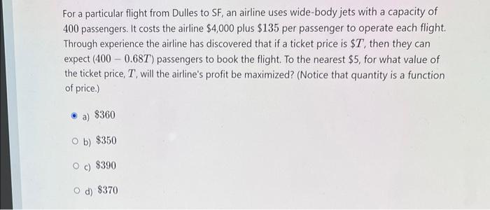 For A Particular Flight From Dulles To Sf An Airline Uses Wide Body Jets With A Capacity Of 400 Passengers It Costs Th 1
