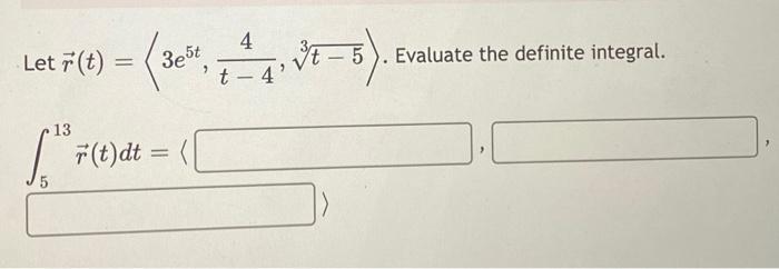 Let R T 3e5t T 44 3t 5 Evaluate The Definite Integral 513 R T Dt 1