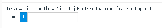 Let A Ci J And B 9i 45j Find C50 That A And B Are Orthogonal C 1