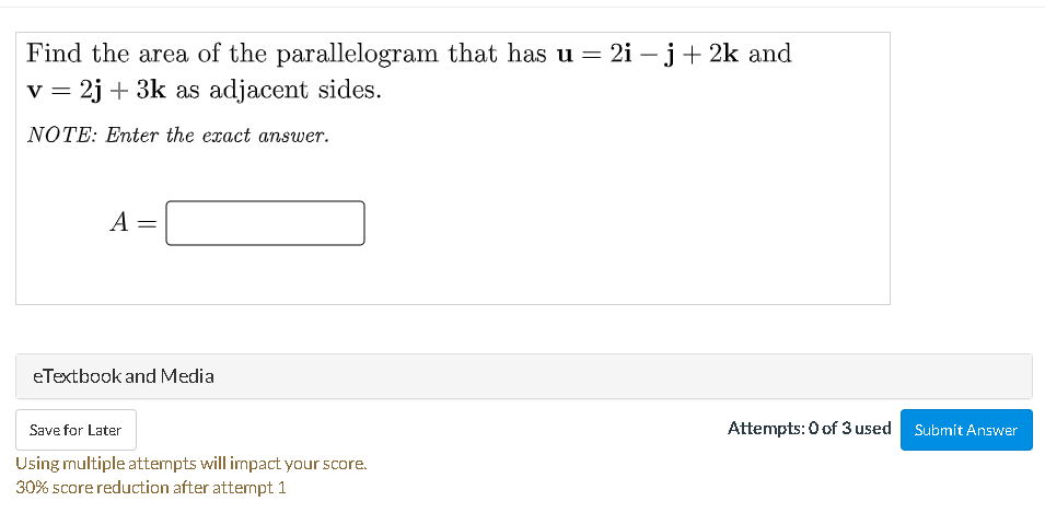 Find The Area Of The Parallelogram That Has U 2i J 2k And V 2j 3k As Adjacent Sides Note Enter The Exact Answer A Et 1