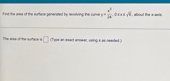 Find The Area Of The Surface Generated By Revolving The Curve Y 24x3 0 X 6 About The X Axis The Area Of The Surface 1