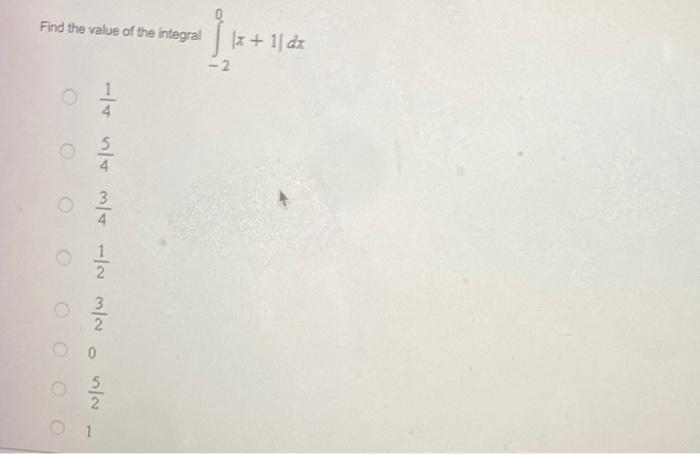 Find The Value Of The Integral 20 X 1 Dx 41 45 43 21 23 0 25 1 Find The Value Of The Integral E2 E X3 Dx Ln 1
