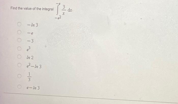 Find The Value Of The Integral 20 X 1 Dx 41 45 43 21 23 0 25 1 Find The Value Of The Integral E2 E X3 Dx Ln 2