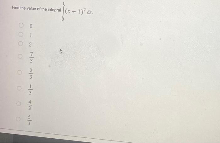 Find The Value Of The Integral 20 X 1 Dx 41 45 43 21 23 0 25 1 Find The Value Of The Integral E2 E X3 Dx Ln 3