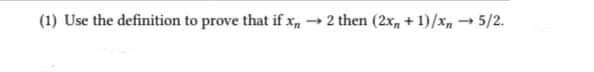 1 Use The Definition To Prove That If Xn 2 Then 2xn 1 Xn 5 2 1