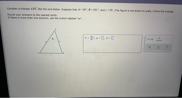 Consider A Triangle Abc Like The One Below Suppose That A 34 B 101 And C 39 The Figure Is Not Drawn To Scale Sol 2