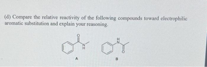 D Compare The Relative Reactivity Of The Following Compounds Toward Electrophilic Aromatic Substitution And Explain Yo 1