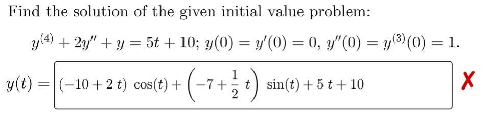 Find The Solution Of The Given Initial Value Problem Y 4 2y Y 5t 10 Y 0 Y 0 0 Y 0 Y 3 0 1 Y T 10 2t Cos 1