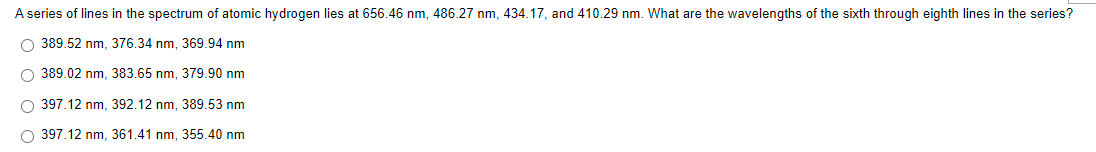 A Series Of Lines In The Spectrum Of Atomic Hydrogen Lies At 656 46 Nm 486 27 Nm 434 17 And 410 29 Nm What Are The W 1