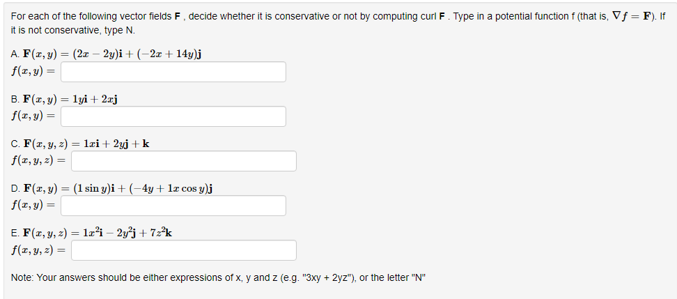 For Each Of The Following Vector Fields F Decide Whether It Is Conservative Or Not By Computing Curl F Type In A Poten 1