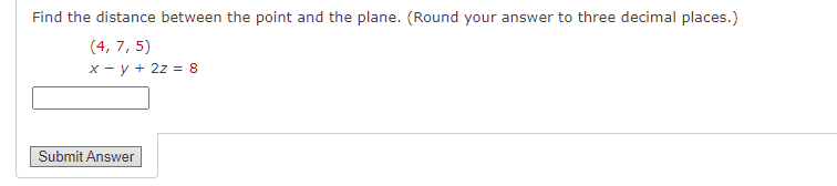 Find The Distance Between The Point And The Plane Round Your Answer To Three Decimal Places 4 7 5 X Y 2z 8 1