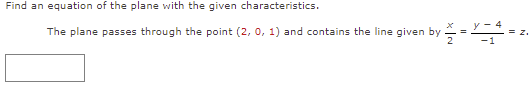 Find An Equation Of The Plane With The Given Characteristics The Plane Passes Through The Point 2 0 1 And Contains Th 1