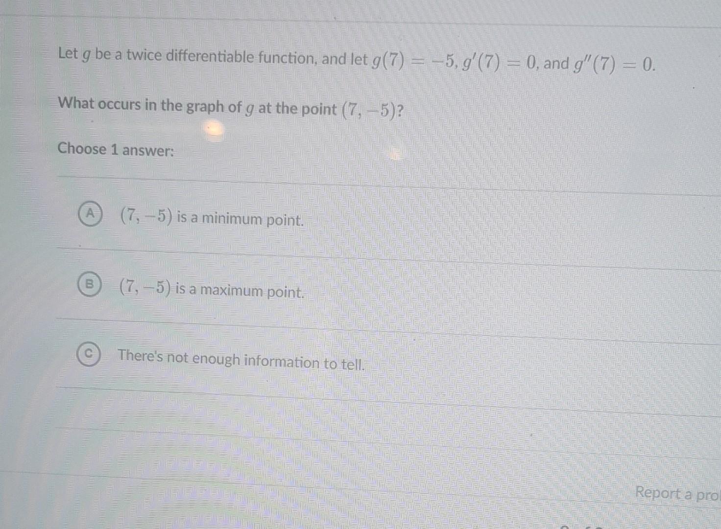 Let G Be A Twice Differentiable Function And Let G 7 5 G 7 0 And G 7 0 What Occurs In The Graph Of G At The Po 1
