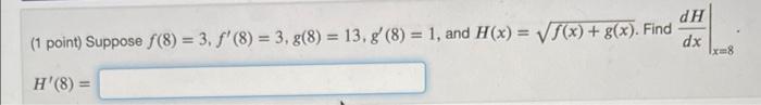 1 Point Suppose F 3 5 F 3 5 F 11 9 F 11 8 G 3 2 G 3 7 And H X F X2 G X Find Dxdh X 3 H 3 1 Poi 3