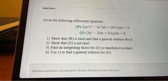 Given The Following Differential Equations M 3y2x2 3x2 Dx 5x3y Dy 0 O 3y2 3 Dx 5xy Dy 0 1 Show That M Is 1