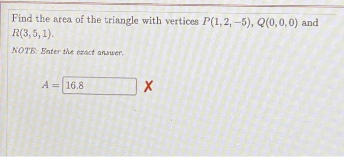 Find The Area Of The Triangle With Vertices P 1 2 5 Q 0 0 0 And R 3 5 1 Note Enter The Exact Answer 1