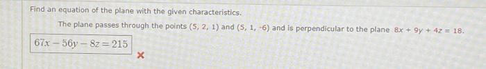 Find An Equation Of The Plane With The Given Characteristics The Plane Passes Through The Points 5 2 1 And 5 1 6 A 1