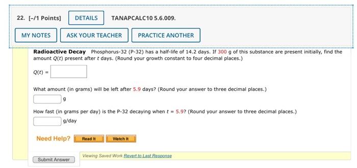 Radioactive Decay Phosphorus 32 P 32 Has A Half Life Of 14 2 Days If 300 G Of This Substance Are Present Initially F 1
