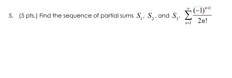 5 5 Pts Find The Sequence Of Partial Sums S1 S2 And S3 N 1 2n 1 N 1 1