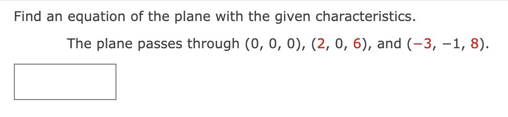 Find An Equation Of The Plane With The Given Characteristics The Plane Passes Through 0 0 0 2 0 6 And 3 1 8 1