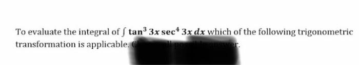 To Evaluate The Integral Of Cos4xsin2xdx Which Of The Following Trigonometric Transformation Is Applicable To Evaluate 3