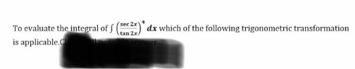 To Evaluate The Integral Of Cos4xsin2xdx Which Of The Following Trigonometric Transformation Is Applicable To Evaluate 4