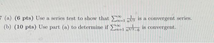 A 6 Pts Use A Series Test To Show That N 1 N3 21 Is A Convergent Series B 10 Pts Use Part A To Determine I 1