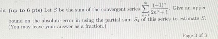 Hit Up To 6pts Let S Be The Sum Of The Convergent Series N 1 2n3 1 1 N Give An Upper Bound On The Absolute Error 1