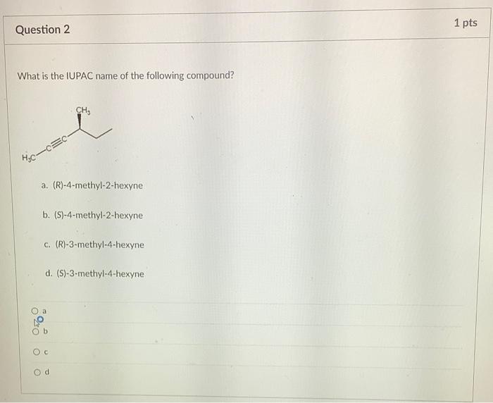 1 Pts Question 2 What Is The Iupac Name Of The Following Compound Ch Mc Ec A R 4 Methyl 2 Hexyne B S 4 Methyl 1
