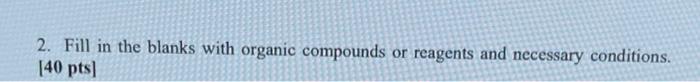 2 Fill In The Blanks With Organic Compounds Or Reagents And Necessary Conditions 40 Pts Floon C Ooh H H2o C Heat 1