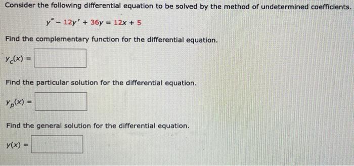 Consider The Following Differential Equation To Be Solved By The Method Of Undetermined Coefficients Y 12y 36y 12x 1