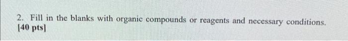 2 Fill In The Blanks With Organic Compounds Or Reagents And Necessary Conditions 40 Pts E 1 Naoch Heat Och 2 1