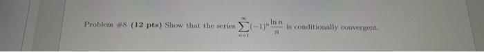 Problem S 12 Pts Show That The Merien N 1 1 Nlnn Is Eonditionally Convergent 1