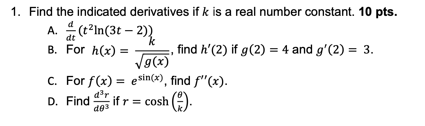 Find The Indicated Derivatives If K Is A Real Number Constant 10 Pts A Dtd T2ln 3t 2 B For H X G X K Find H 1