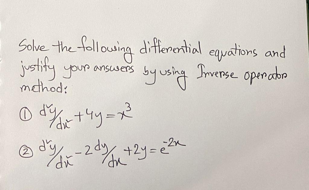 Solve The Following Difterential Equations And Justify Your Answers By Using Inverse Operator Method 1 D2y Dx2 4y X3 1